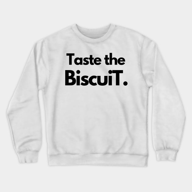 Taste the Biscuit Crewneck Sweatshirt by IJMI